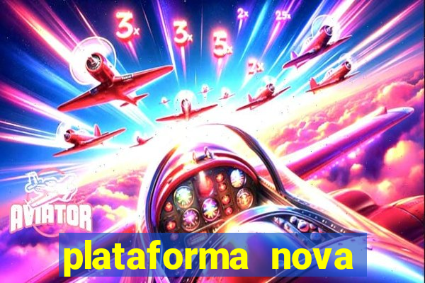 plataforma nova pagando muito